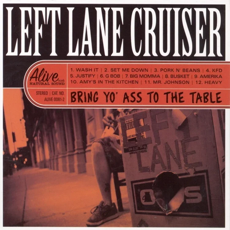 Bring Yo' Ass to the Table - Left Lane Cruiser