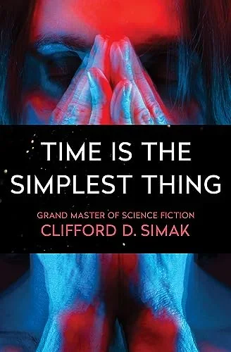 Cover of Time Is the Simplest Thing by Clifford D. Simak